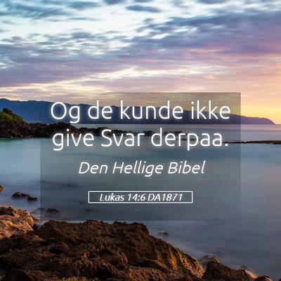 Picture 05 - Lukas 14:6 DA1871 - Og de kunde ikke give Svar - Bible Verse Picture