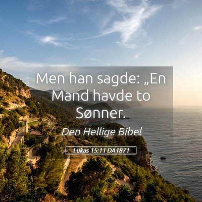 Picture 05 - Lukas 15:11 DA1871 - Men han sagde: „En Mand havde to - Bible Verse Picture