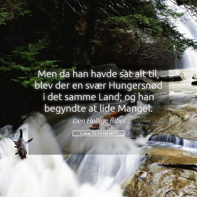 Picture 05 - Lukas 15:14 DA1871 - Men da han havde sat alt til, blev der en svær - Bible Verse Picture