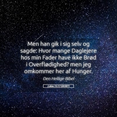 Picture 05 - Lukas 15:17 DA1871 - Men han gik i sig selv og sagde: Hvor mange - Bible Verse Picture