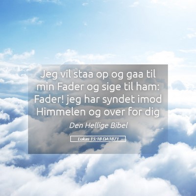 Picture 05 - Lukas 15:18 DA1871 - Jeg vil staa op og gaa til min Fader og sige til - Bible Verse Picture