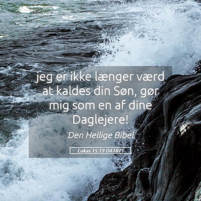 Picture 05 - Lukas 15:19 DA1871 - jeg er ikke længer værd at kaldes din Søn, - Bible Verse Picture