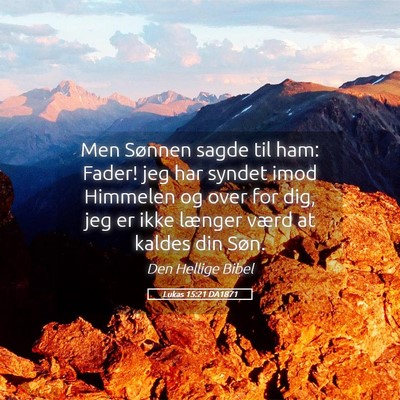 Picture 05 - Lukas 15:21 DA1871 - Men Sønnen sagde til ham: Fader! jeg har syndet - Bible Verse Picture