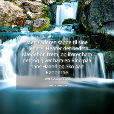 Picture 05 - Lukas 15:22 DA1871 - Men Faderen sagde til sine Tjenere: Henter det - Bible Verse Picture