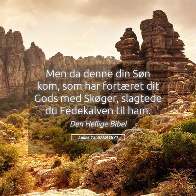 Picture 05 - Lukas 15:30 DA1871 - Men da denne din Søn kom, som har fortæret dit - Bible Verse Picture
