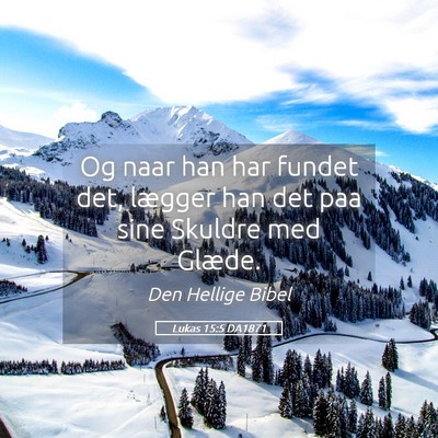 Picture 05 - Lukas 15:5 DA1871 - Og naar han har fundet det, lægger han det paa - Bible Verse Picture