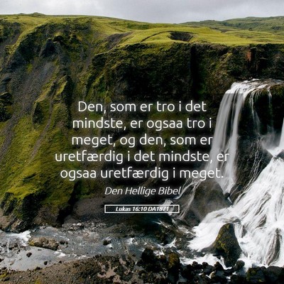 Picture 05 - Lukas 16:10 DA1871 - Den, som er tro i det mindste, er ogsaa tro i - Bible Verse Picture
