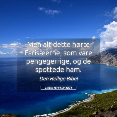Picture 05 - Lukas 16:14 DA1871 - Men alt dette hørte Farisæerne, som vare - Bible Verse Picture