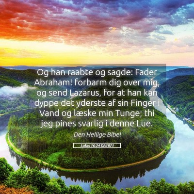 Picture 05 - Lukas 16:24 DA1871 - Og han raabte og sagde: Fader Abraham! forbarm - Bible Verse Picture