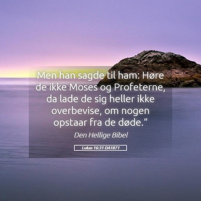 Picture 05 - Lukas 16:31 DA1871 - Men han sagde til ham: Høre de ikke Moses og - Bible Verse Picture