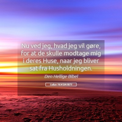 Picture 05 - Lukas 16:4 DA1871 - Nu ved jeg, hvad jeg vil gøre, for at de skulle - Bible Verse Picture