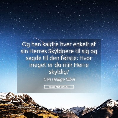 Picture 05 - Lukas 16:5 DA1871 - Og han kaldte hver enkelt af sin Herres Skyldnere - Bible Verse Picture