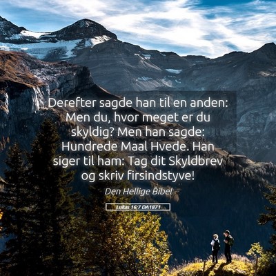 Picture 05 - Lukas 16:7 DA1871 - Derefter sagde han til en anden: Men du, hvor - Bible Verse Picture