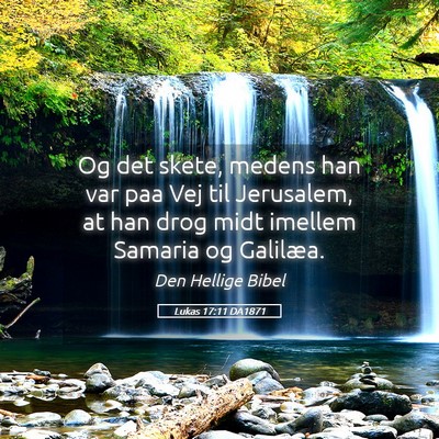 Picture 05 - Lukas 17:11 DA1871 - Og det skete, medens han var paa Vej til - Bible Verse Picture