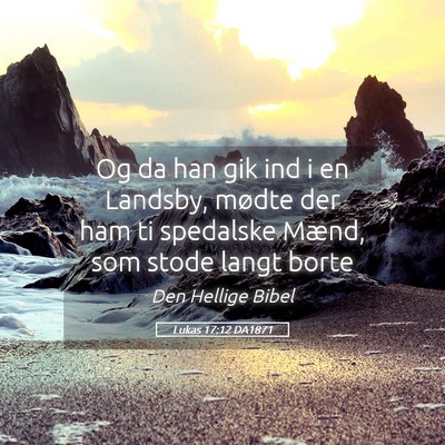 Picture 05 - Lukas 17:12 DA1871 - Og da han gik ind i en Landsby, mødte der ham ti - Bible Verse Picture