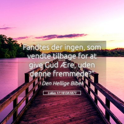 Picture 05 - Lukas 17:18 DA1871 - Fandtes der ingen, som vendte tilbage for at give - Bible Verse Picture