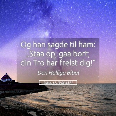 Picture 05 - Lukas 17:19 DA1871 - Og han sagde til ham: „Staa op, gaa bort; din - Bible Verse Picture