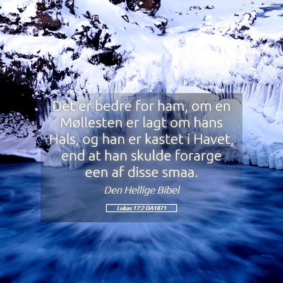 Picture 05 - Lukas 17:2 DA1871 - Det er bedre for ham, om en Møllesten er lagt om - Bible Verse Picture