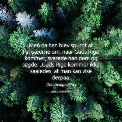 Picture 05 - Lukas 17:20 DA1871 - Men da han blev spurgt af Farisæerne om, naar - Bible Verse Picture