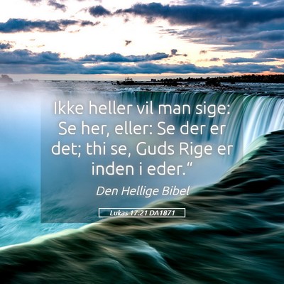 Picture 05 - Lukas 17:21 DA1871 - Ikke heller vil man sige: Se her, eller: Se der - Bible Verse Picture