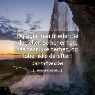 Picture 05 - Lukas 17:23 DA1871 - Og siger man til eder: Se der, eller: Se her er - Bible Verse Picture