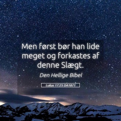 Picture 05 - Lukas 17:25 DA1871 - Men først bør han lide meget og forkastes af - Bible Verse Picture