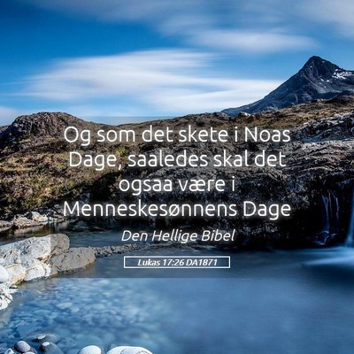 Picture 05 - Lukas 17:26 DA1871 - Og som det skete i Noas Dage, saaledes skal det - Bible Verse Picture
