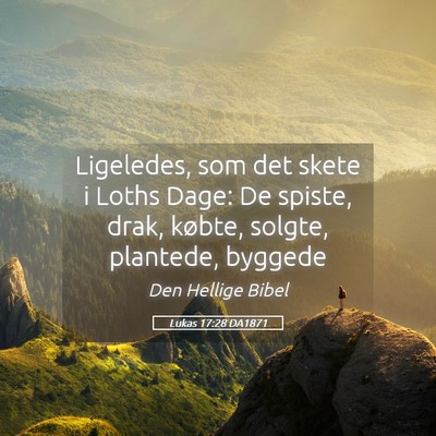 Picture 05 - Lukas 17:28 DA1871 - Ligeledes, som det skete i Loths Dage: De spiste, - Bible Verse Picture