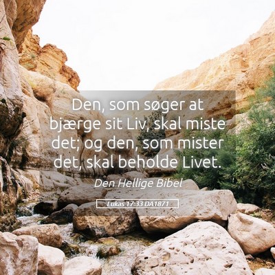 Picture 05 - Lukas 17:33 DA1871 - Den, som søger at bjærge sit Liv, skal miste - Bible Verse Picture