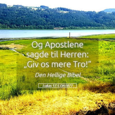 Picture 05 - Lukas 17:5 DA1871 - Og Apostlene sagde til Herren: „Giv os mere - Bible Verse Picture