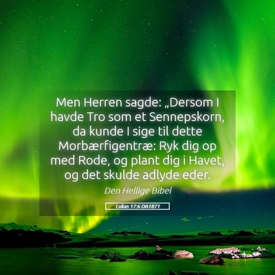 Picture 05 - Lukas 17:6 DA1871 - Men Herren sagde: „Dersom I havde Tro som et - Bible Verse Picture