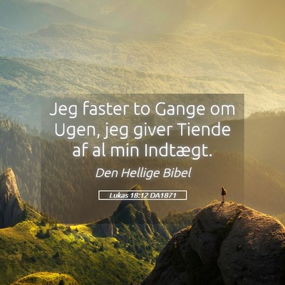 Picture 05 - Lukas 18:12 DA1871 - Jeg faster to Gange om Ugen, jeg giver Tiende af - Bible Verse Picture