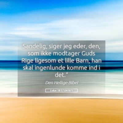 Picture 05 - Lukas 18:17 DA1871 - Sandelig, siger jeg eder, den, som ikke modtager - Bible Verse Picture