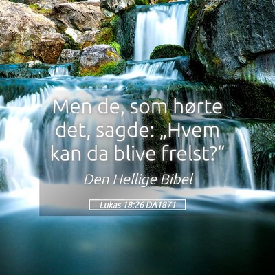 Picture 05 - Lukas 18:26 DA1871 - Men de, som hørte det, sagde: „Hvem kan da - Bible Verse Picture