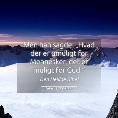 Picture 05 - Lukas 18:27 DA1871 - Men han sagde: „Hvad der er umuligt for - Bible Verse Picture
