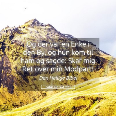 Picture 05 - Lukas 18:3 DA1871 - Og der var en Enke i den By, og hun kom til ham - Bible Verse Picture
