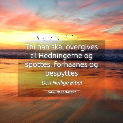 Picture 05 - Lukas 18:32 DA1871 - Thi han skal overgives til Hedningerne og - Bible Verse Picture