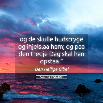 Picture 05 - Lukas 18:33 DA1871 - og de skulle hudstryge og ihjelslaa ham; og paa - Bible Verse Picture