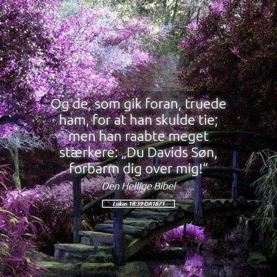 Picture 05 - Lukas 18:39 DA1871 - Og de, som gik foran, truede ham, for at han - Bible Verse Picture