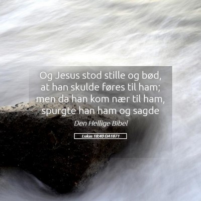 Picture 05 - Lukas 18:40 DA1871 - Og Jesus stod stille og bød, at han skulde - Bible Verse Picture
