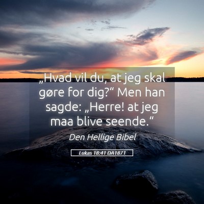 Picture 05 - Lukas 18:41 DA1871 - „Hvad vil du, at jeg skal gøre for dig?“ Men - Bible Verse Picture