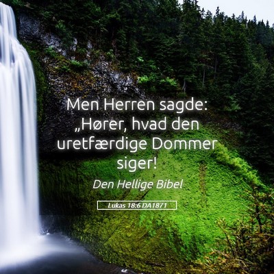 Picture 05 - Lukas 18:6 DA1871 - Men Herren sagde: „Hører, hvad den - Bible Verse Picture