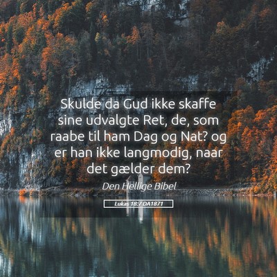 Picture 05 - Lukas 18:7 DA1871 - Skulde da Gud ikke skaffe sine udvalgte Ret, de, - Bible Verse Picture