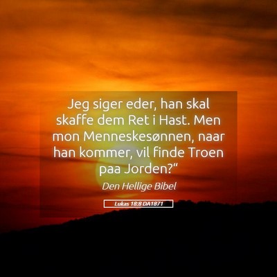 Picture 05 - Lukas 18:8 DA1871 - Jeg siger eder, han skal skaffe dem Ret i Hast. - Bible Verse Picture