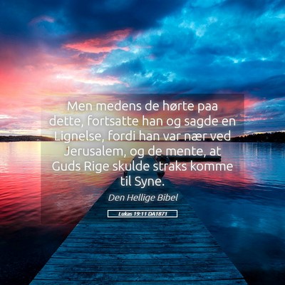 Picture 05 - Lukas 19:11 DA1871 - Men medens de hørte paa dette, fortsatte han og - Bible Verse Picture