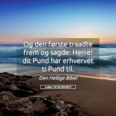 Picture 05 - Lukas 19:16 DA1871 - Og den første traadte frem og sagde: Herre! dit - Bible Verse Picture