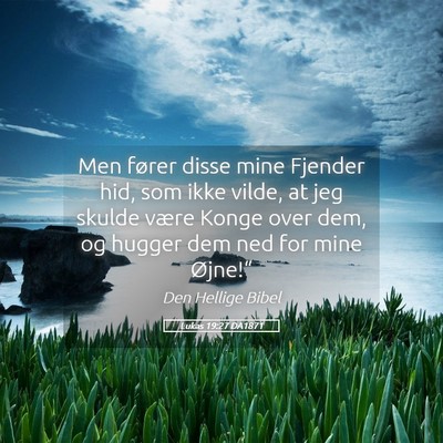 Picture 05 - Lukas 19:27 DA1871 - Men fører disse mine Fjender hid, som ikke - Bible Verse Picture