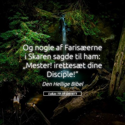 Picture 05 - Lukas 19:39 DA1871 - Og nogle af Farisæerne i Skaren sagde til ham: - Bible Verse Picture