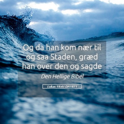 Picture 05 - Lukas 19:41 DA1871 - Og da han kom nær til og saa Staden, græd han - Bible Verse Picture