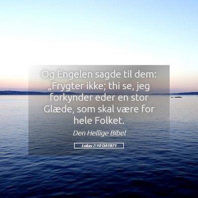 Picture 05 - Lukas 2:10 DA1871 - Og Engelen sagde til dem: „Frygter ikke; thi - Bible Verse Picture